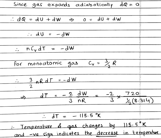 d२ Since gas exponds adiabotically .: dQ du + dw - dU + dW -dw nCv dT - dw R for monoatomic Cv as -d W 3 nRdI 2 2 dw 720 -2 (