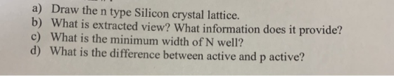 a) Draw the n type Silicon crystal lattice. b) What is extracted view? What information does it provide? c) What is the minim