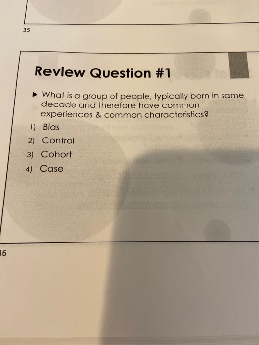 Review Question #1 What is a group of people, typically born in same decade and therefore have common experiences & common ch
