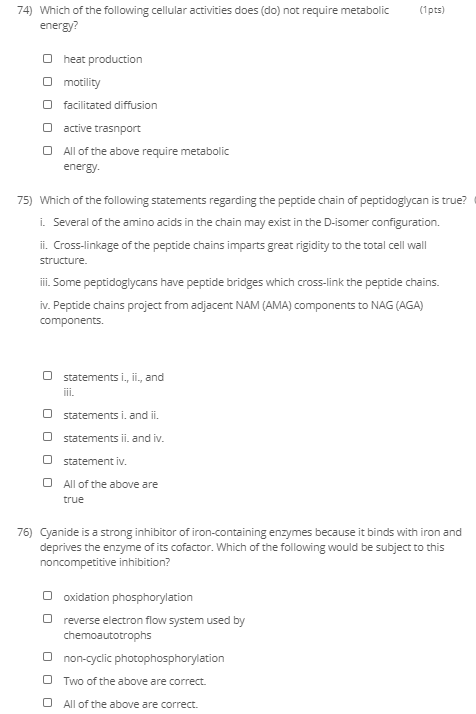 (1 pts) 74) Which of the following cellular activities does (do) not require metabolic energy? heat production O motility fac