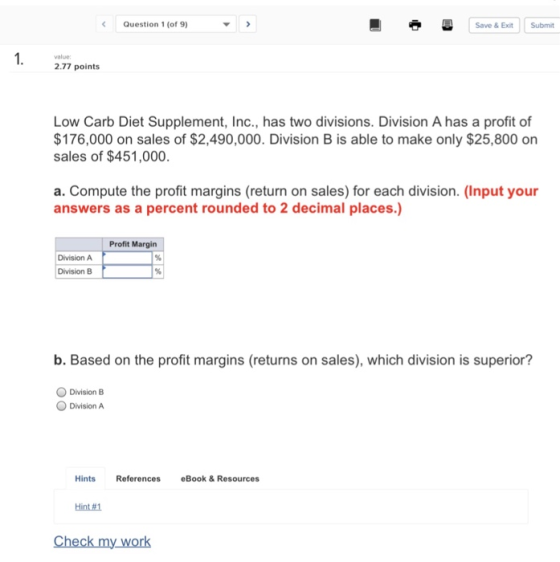 Question 1 (of 9) Save & Exit Submit 1. value 2.77 points Low Carb Diet Supplement, Inc., has two divisions. Division A has a