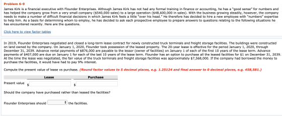 Problem 6-9 James Kirk is a financial executive with Flounder Enterprises. Although James Kirk has not had any formal trainin