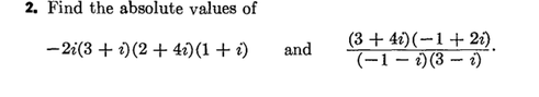2. Find the absolute values of - 2i(3 + 1)(2+41) (1 + 1) and and (3 + 4i)(-1 + 21) (-1 - 0) (3 - 1)