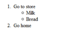 1. Go to store o Mik o Bread 2. Go home