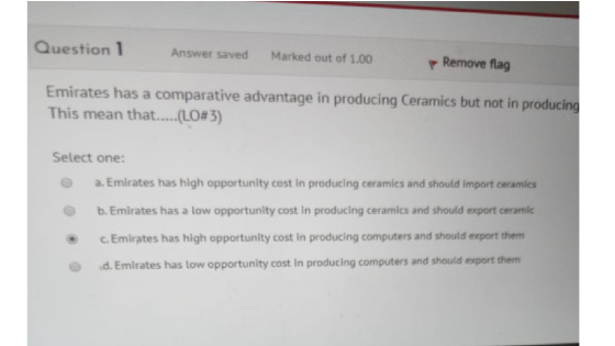 Question 1 Answer saved Marked out of 1.00 Remove flag Emirates has a comparative advantage in producing Ceramics but not in