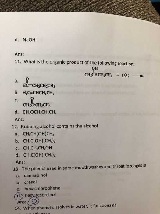 d. NaOH Ans: 11. What is the organic product of the following reaction: OH CH;CHCH2CH3 + (0) - a. 8 HC-CH2CH2CH3 b. H,C=CHCH,