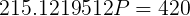 215.1219512P = 420