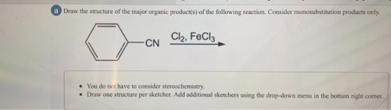 a Draw the structure of the major organic product(s) of the following reaction. Consider monosubstitution products only. Cl2,