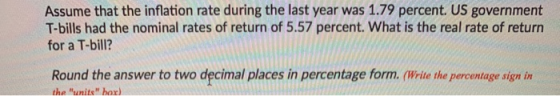 Assume that the inflation rate during the last year was 1.79 percent. US government T-bills had the nominal rates of return o