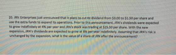 20. JRN Enterprises just announced that it plans to cut its dividend from $3.00 to $1.50 per share and use the extra funds to