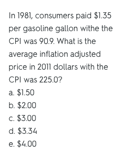 In 1981, consumers paid $1.35 per gasoline gallon withe the CPI was 90.9. What is the average inflation adjusted price in 201