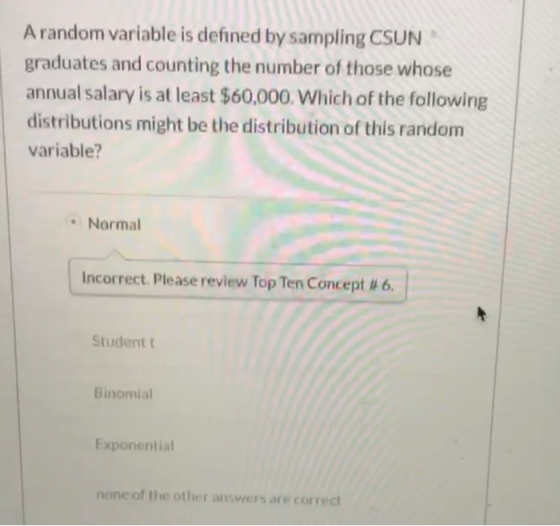 A random variable is defined by sampling CSUN graduates and counting the number of those whose annual salary is at least $60,