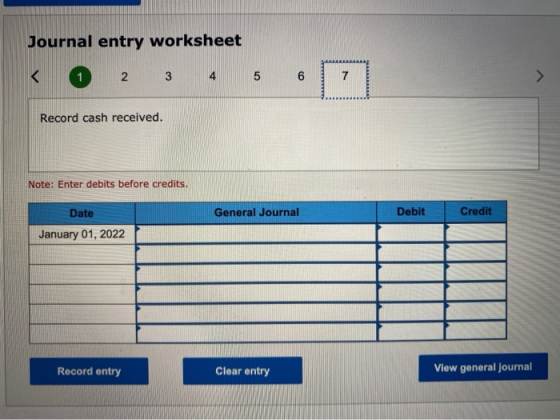 Journal entry worksheet < 23 4 5 6 7 Record cash received. Note: Enter debits before credits. Date General Journal Debit Cred
