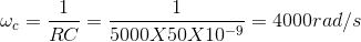 \omega _c = \frac{1}{RC}=\frac{1}{5000X50X10^{-9}}=4000 rad/s