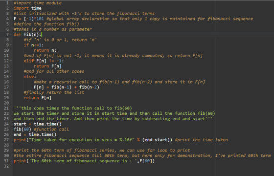 10 1 #import time module import time 3 #List initialized with -1s to store the fibonacci terms 4 F = [-1] *101 #global array