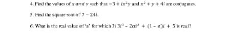 4. Find the values of xanut y much that -3 +isly and x + y + 4 ure conjugates, 5. Find the square root of 7-241 6. What is th