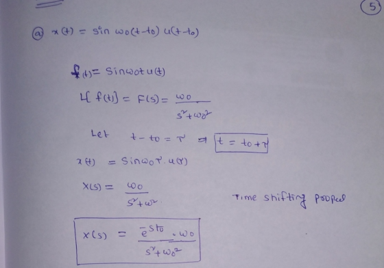 @ x (t) = sin wolt-to) u (t-to) of it) = sinuot u(t) L f (t)} = F(S) = wo 5 + woh Let t- to = alt= to ty x H) = Sinwor. UP) X