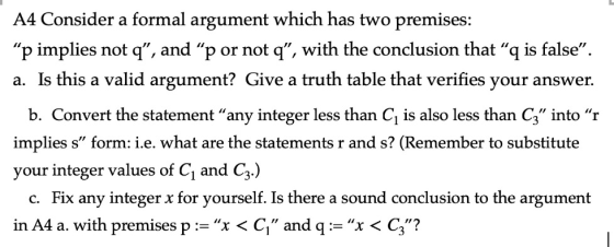answer. A4 Consider a formal argument which has two premises: “p implies not q”, and “p or not q”, with the conclusion that “
