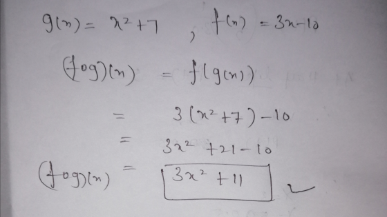g(n)= 4²+7 f(a) = 3n-10 2 (fog)(in) flgens) 3 (4²+7)-10 322 +21-10 Gogin 30² til ا