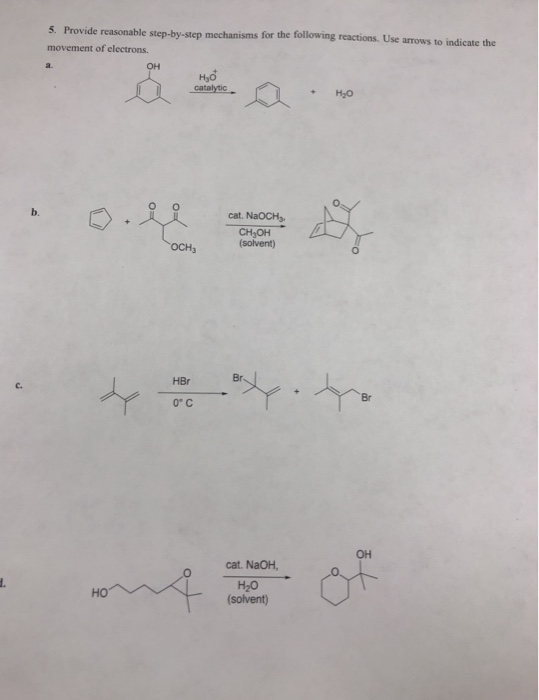 5. Provide reasonable step-by-step mechanisms for the following reactions. Use arrows to indicate the movement of electrons.