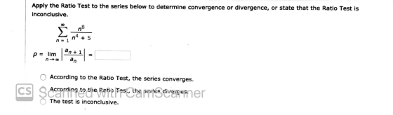 Apply the Ratio Test to the series below to determine convergence or divergence, or state that the Ratio Test is inconclusive