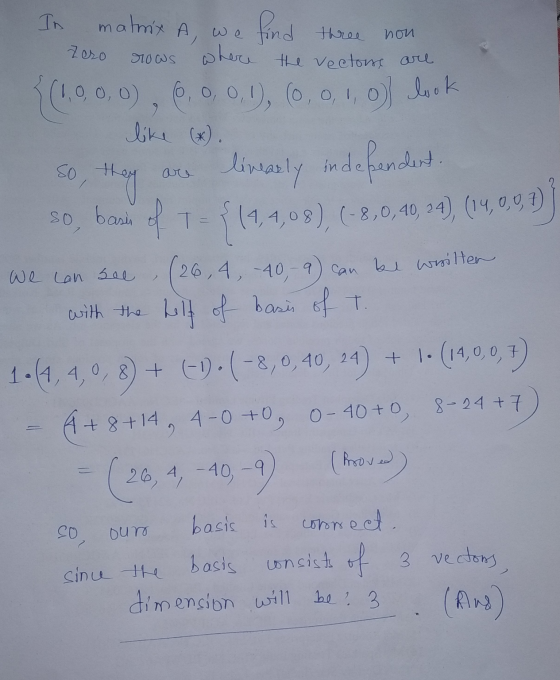 In matmx A, we find three non zero rows where the vectors are R (1,0,0,0), (0, 0, 0,1),(0,0,1,0) look So, they are linearly i