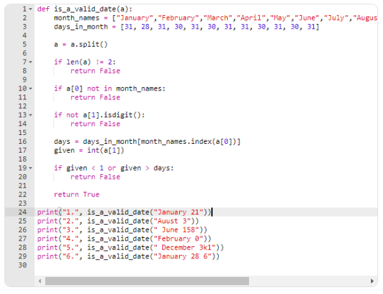 1- def is_a_valid_date(a): 2 month_names = [January, February, March,April, May, June, July, Augus 3 days_in_m