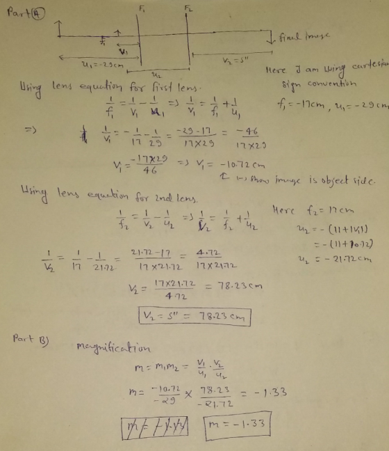 Part I final image 2,=-29cm Using lens equation for first lens. 1-1-I = I = 1 + 1 Here I am wring cartesian sign convention f
