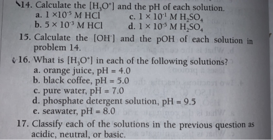14. Calculate the [H,0+and the pH of each solution. a. 1 x105 M HCI c. 1 x 10-1 M H,SO, b. 5 x 103 M HC1 d. 1 105 MH,SO, 15.