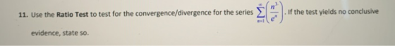 11. Use the Ratio Test to test for the convergence/divergence for the series u van de kans het ons become one or meses 29.) o