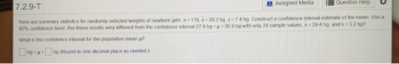 7.2.9-T 3 Assigned Media Question Help Here are summary statisics kr randomly selected weights of newborn gris n=176 x:292hg