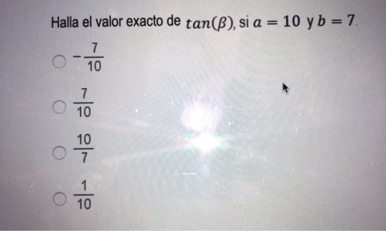 Halla el valor exacto de tan(2), si a = 10 y b = 7. 2 OOO ~ -