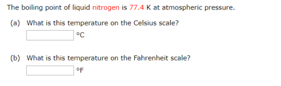 The boiling point of liquid nitrogen is 77.4 K at atmospheric pressure. (a) What is this temperature on the Celsius scale? °C