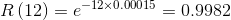 R\left ( 12 \right )=e^{-12\times 0.00015}=0.9982