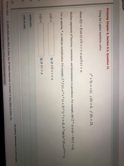 gnment Kreyszig Chapter 6, Section 6.3, Question 21 Using the Laplace transform, solve: y +9y = r(1), y(0) = 0, y (O) = 25,