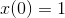 x(0)=1