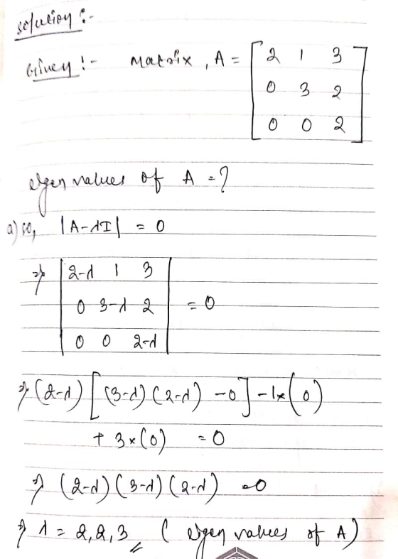 solution a 1 Giney! Matix , A = [2 137 To 32 0 0 2 elgen values of A = 2 a) 60, 1A-AI | 30 Ja-nl I 3 Hos7c =0 100 2-0 718-0)