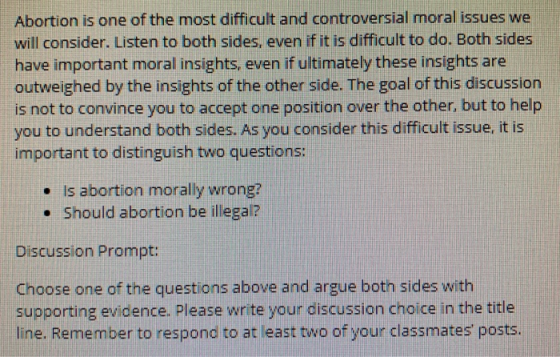 Abortion is one of the most difficult and controversial moral issues we will consider. Listen to both sides, even if it is di