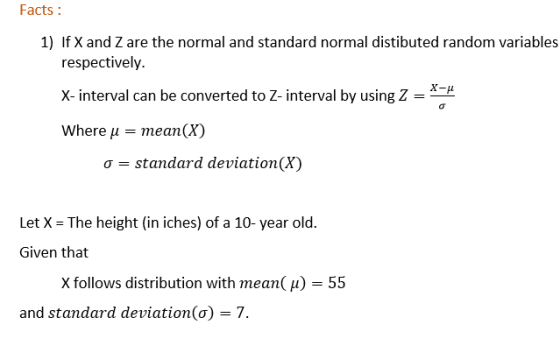 Facts : 1) If X and Z are the normal and standard normal distibuted random variables respectively. X-μ X-interval can be conv
