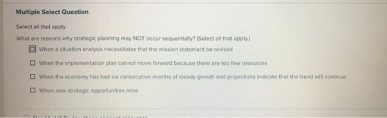Multiple Select Question Select all that apply What are reasons why strategic planning may NOT occur sequentially? (Select al