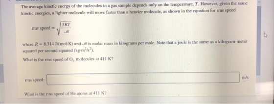The average kinetic energy of the molecules in a gas sample depends only on the temperature, T. However, given the same kinet