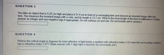 QUESTION 3 You take an object that is 5.25 cm high and place it 31.4 cm in front of a converging lens and observe an inverted