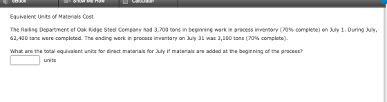 EBOOK SHOW ME HOW i Calculator Equivalent Units of Materials Cost The Rolling Department of Oak Ridge Steel Company had 3,700