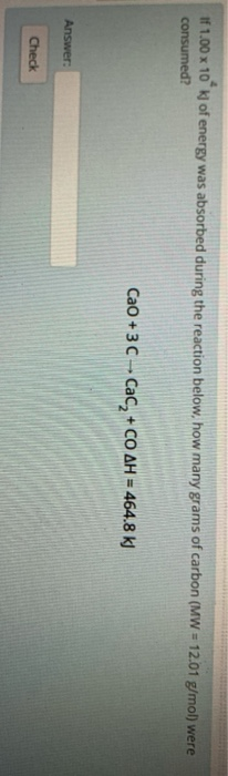 If 1,00 x 10 consumed? of energy was absorbed during the reaction below, how many grams of carbon (MW = 12.01 g/mol) were CaO