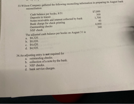 33. Wilson Company gathered the following reconciling information in preparing its August bank reconciliation: $7,000 300 1,7