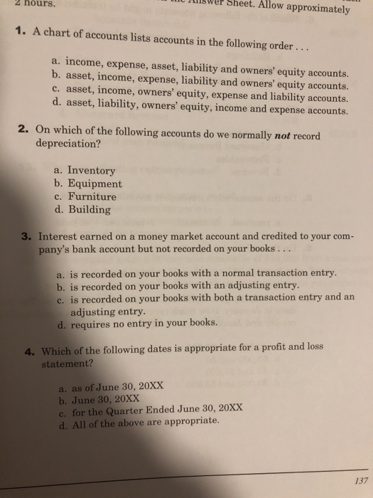 2 hours. U Auswer Sheet. Allow approximately 1. A chart of accounts lists accounts in the following order... a. income, expen