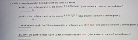 Consider a normal population distribution with the value of a known. (a) What is the confidence level for the interval 72.850