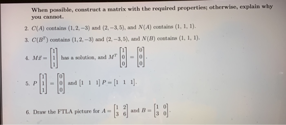 When possible, construct a matrix with the required properties; otherwise, explain why you cannot. 2. C(A) contains (1, 2, -3