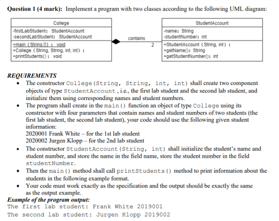 Question 1 (4 mark): Implement a program with two classes according to the following UML diagram: College -firstLab Student: