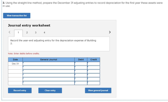 3. Using the straight-line method, prepare the December 31 adjusting entries to record depreciation for the first year these